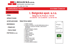 <div class="refDsc"><h4>I. Belgická s.r.o</h4><b>Datum realizace:</b> Červen 2011<br><b>Adresa: </b> <a href="http://belgicka.cz" target="_blank">www.belgicka.cz</a><br><b>Technologie:</b> HTML, CSS, JavaScript, PhP<br><br>Tvorba kompletní webové prezentace, redesign, údržba stránek</div>